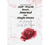 The Self-Worth Reset Journal For Single Moms: A Journey To Loving You Again