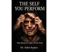 THE SELF YOU PERFORM: Why Identity Is a role, Not the Truth