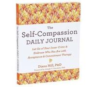 The SelfCompassion Daily Journal by Diana Hill Diana Hill (Auteur)