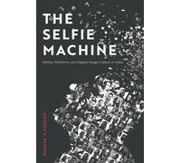 The Selfie Machine: Selfies, Platforms, and Digital Image Culture in India