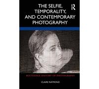 The Selfie, Temporality, And Contemporary Photography