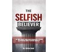 The Selfish Believer: A 30 Day Devotional for Living Beyond Self