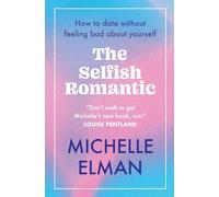 The Selfish Romantic: How to date without feeling bad about yourself