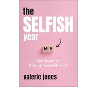 The Selfish Year: The Power of Putting Yourself First