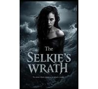The Selkie’s Wrath: To steal their skin is to steal a soul