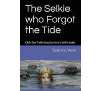 The Selkie who Forgot the Tide: Child Sex Trafficking Survivor's Selkie Ache