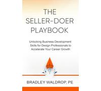 The Seller-Doer Playbook: Unlocking Business Development Skills for Design Professionals to Accelerate Your Career Growth