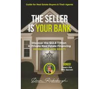 The Seller is Your Bank: A Guide for Home Buyers and Their Agents