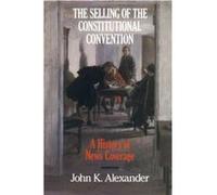 The Selling of the Constitutional Convention by John K. Alexander John K. Alexander (Auteur)