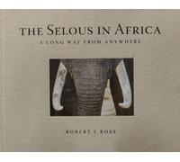 The Selous in Africa : A long way from anywhere