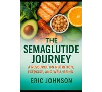 The Semaglutide Journey: A Resource On Nutrition, Exercise, And Well Being