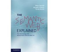 The Semantic Web Explained: The Technology And Mathematics Behind Web 3.0 (Paperback) Peter Szeredi, Gergely Lukacsy, Tamas Benko, Zsolt Peter Nagy (Auteur)