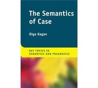 The Semantics of Case by Kagan & Olga BenGurion University of the Negev & Israel Kagan Olga BenGurion University of the Negev Israel (Auteur)