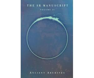 The Semen Retention Manuscript - Volume 2: The Ultimate SR Resource. The 2nd Manuscript Of Research And Writings Straight From The Ancient Archives.