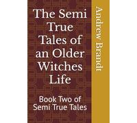 The Semi True Tales of an Older Witches Life: Book Two of Semi True Tales