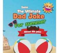 The Semi Ultimate Dad Joke Book for Summer: Almost 100 Dad jokes
