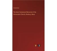 The SemiCentennial Memorial of the Universalist Church Roxbury Mass - Anonymous - BoD Third Party Titles - Livre en Anglais AnonymousAnonymous (Auteur)