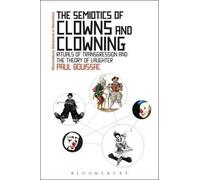 Semiotics of Clowns and Clowning, The: Rituals of Transgression and the Theory of Laughter