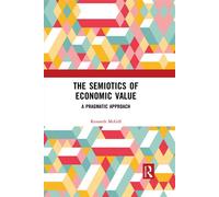 The Semiotics of Economic Value A Pragmatic Approach - Kenneth McGill - Routledge - ebook (ePub) - Livre