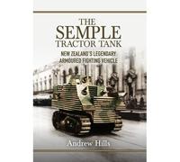 The 'semple' Tractor Tank: New Zealand's Legendary Armoured Fighting Vehicle