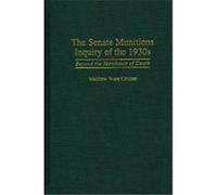 The Senate Munitions Inquiry of the 1930s, Contributions in American History Matthew Ware Coulter (Auteur)