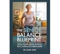 The Senior Balance Blueprint: 30-Day At-Home Exercises to Prevent Falls & Boost Confidence (55+ Beginner Guide)