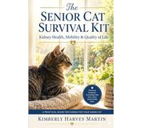 The Senior Cat Survival Kit: Kidney Health & Mobility: Hydration Strategies, Arthritis Management, and Quality of Life for Aging Cats