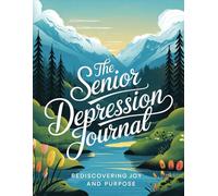 The Senior Depression Journal: Rediscovering Joy and Purpose