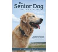 The Senior Dog: Forever In My Heart