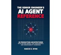 The Senior Engineer’s AI Agent Reference: 40 Production Architectures with Failure Modes, Cost Benchmarks, and Observability Runbooks