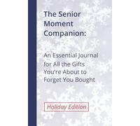 The Senior Moment Companion: An Essential Journal for All the Gifts You're About to Forget You Bought (Holiday Edition)