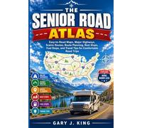 The Senior Road Atlas: Easy-to-Read Maps, Major Highways, Scenic Routes, Route Planning, Rest Stops, Fuel Stops, and Travel Tips for Comfortable Road Trips