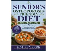 THE SENIOR’S OSTEOPOROSIS-FRIENDLY DIET COOKBOOK: Easy Calcium-Rich Recipes and Meal Plans for Stronger Bones After 60