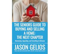 The Seniors Guide To Buying and Selling a Home: The Next Chapter: Downsizing, Upgrading, and Everything In Between