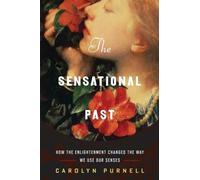 The Sensational Past: How the Enlightenment Changed the Way We Use Our Senses