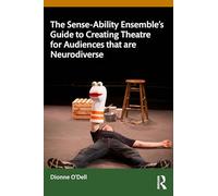 The Sense-Ability Ensemble's Guide to Creating Theatre for Audiences That Are Neurodiverse