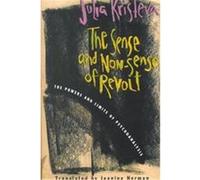The Sense and Non-Sense of Revolt, European Perspectives: A Series in Social Thought and Cultural Ctiticism Julia Kristeva (Auteur)