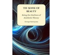 The Sense of Beauty: Being the Outlines of Aesthetic Theory