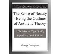 The Sense of Beauty - Being the Outlines of Aesthetic Theory