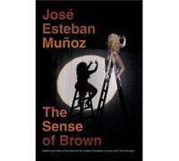 The Sense of Brown by Jose Esteban Munoz Jose Esteban Munoz (Auteur)