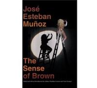 The Sense of Brown by Jose Esteban Munoz Jose Esteban Munoz (Auteur)