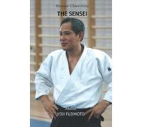 The Sensei: About Yoji Fujimoto (The Aiki Dialogues)