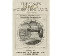 The Senses in Early Modern England 15581660 Simon Smith, Jacqueline Watson, Amy Kenny, (Auteur)
