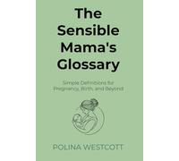 The Sensible Mama’s Glossary: Simple Definitions for Pregnancy, Birth, and Beyond