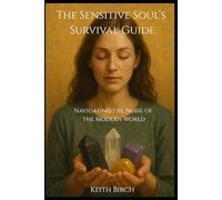 The Sensitive Soul’s Survival Guide: Navigating the Noise of the Modern World