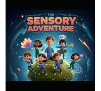 The Sensory Adventure: Your Child’s Sensory World - A Storybook Guide for Parents and Carers