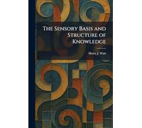 The Sensory Basis and Structure of Knowledge