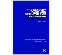 The Sensory Basis And Structure Of Knowledge