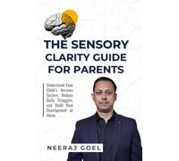 The Sensory Clarity Guide for Parents: A Practical Guide to Understand, Track, and Support Your Child’s Sensory Development