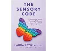 The Sensory Code Understanding Sensory Processing Differences to Support Your Child's Unique Needs - Laura Petix MS OTR/L - Tarcher - ebook (ePub) - Livre